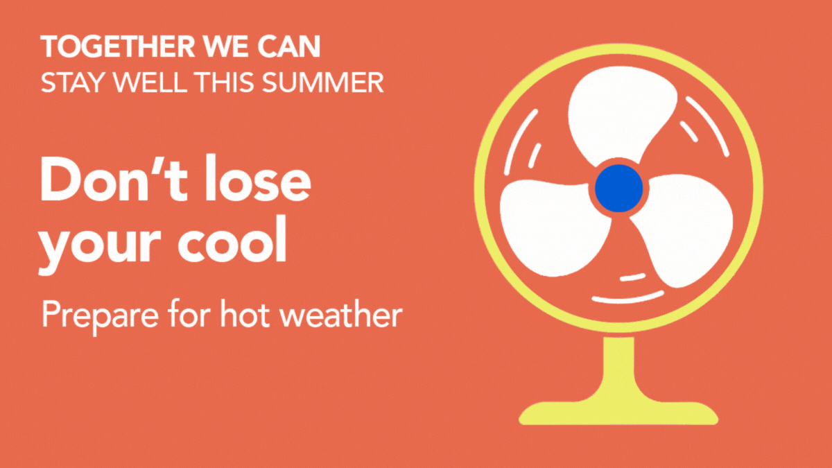 Picture of a fan. 'Don't lose your cool. Prepare for hot weather.'